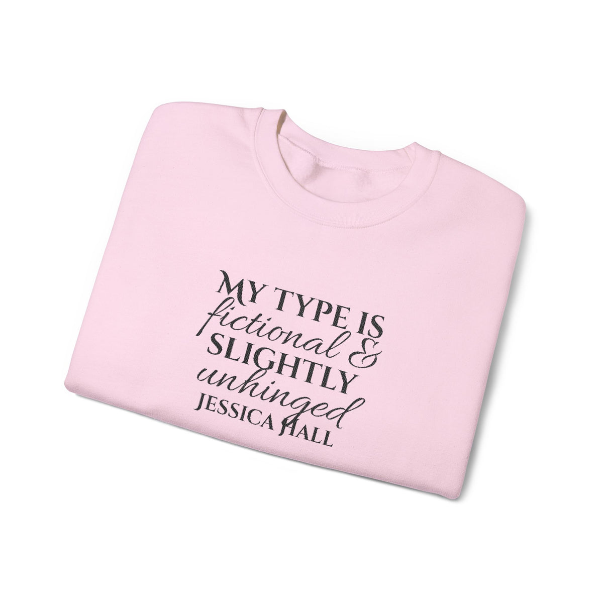 My Type Is Fictional & Slightly Unhinged Sweatshirt | Embroidered Crewneck
