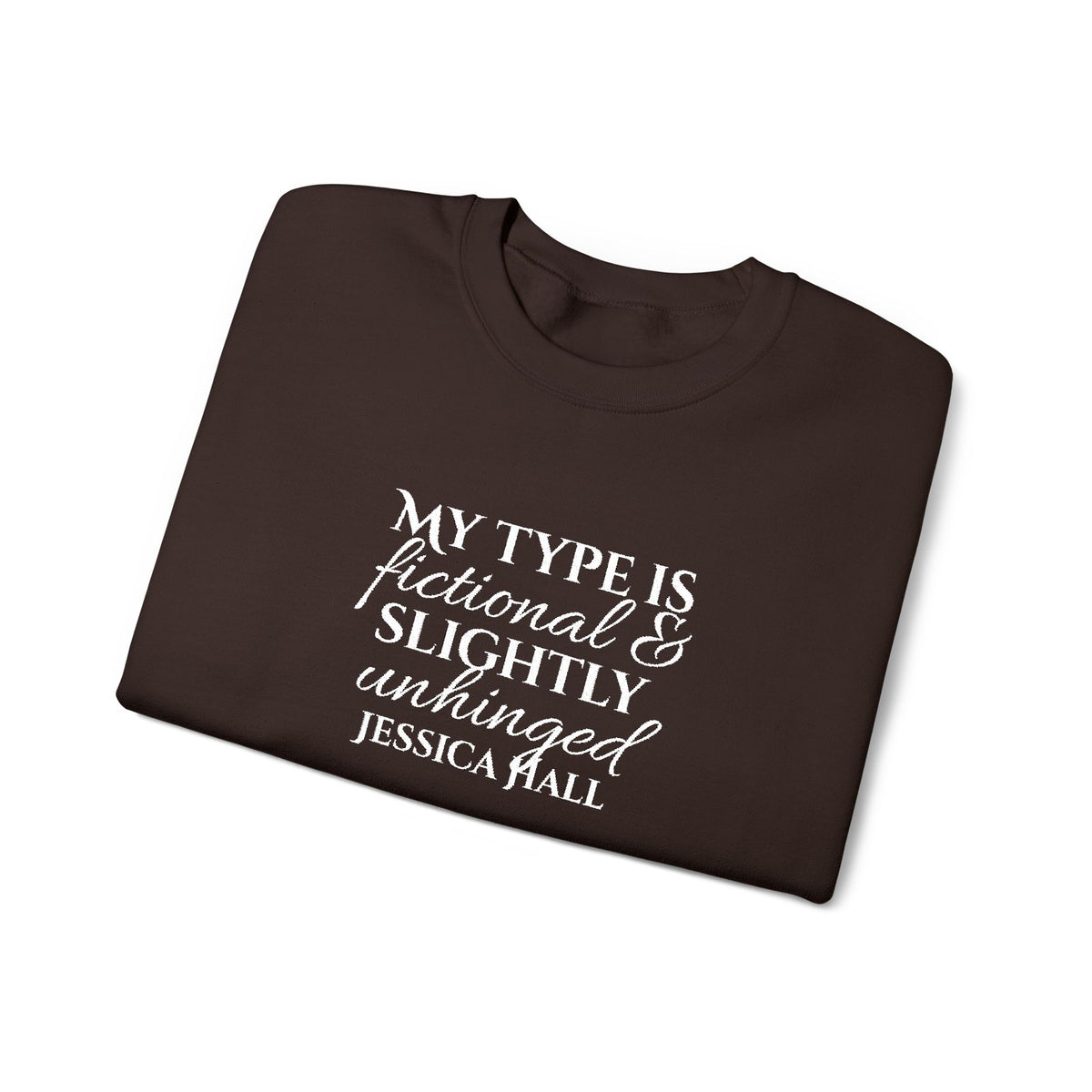My Type Is Fictional & Slightly Unhinged Sweatshirt | Embroidered Crewneck