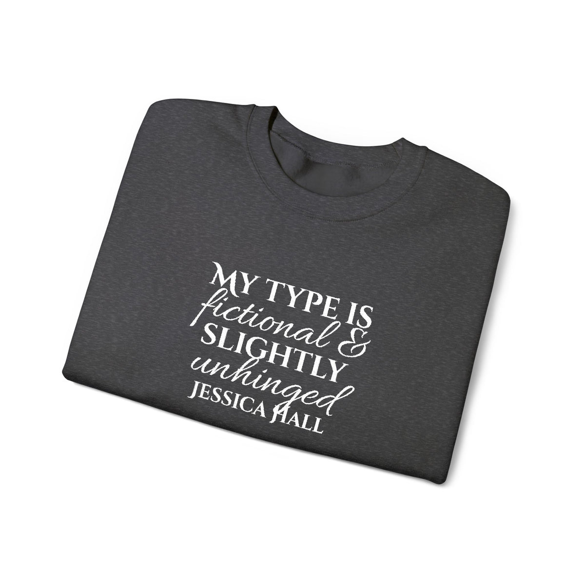 My Type Is Fictional & Slightly Unhinged Sweatshirt | Embroidered Crewneck