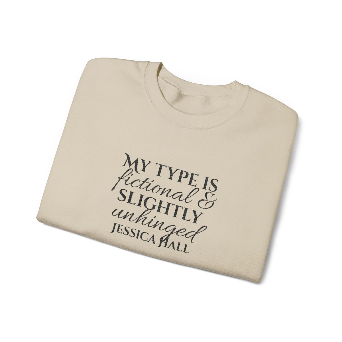 My Type Is Fictional & Slightly Unhinged Sweatshirt | Embroidered Crewneck