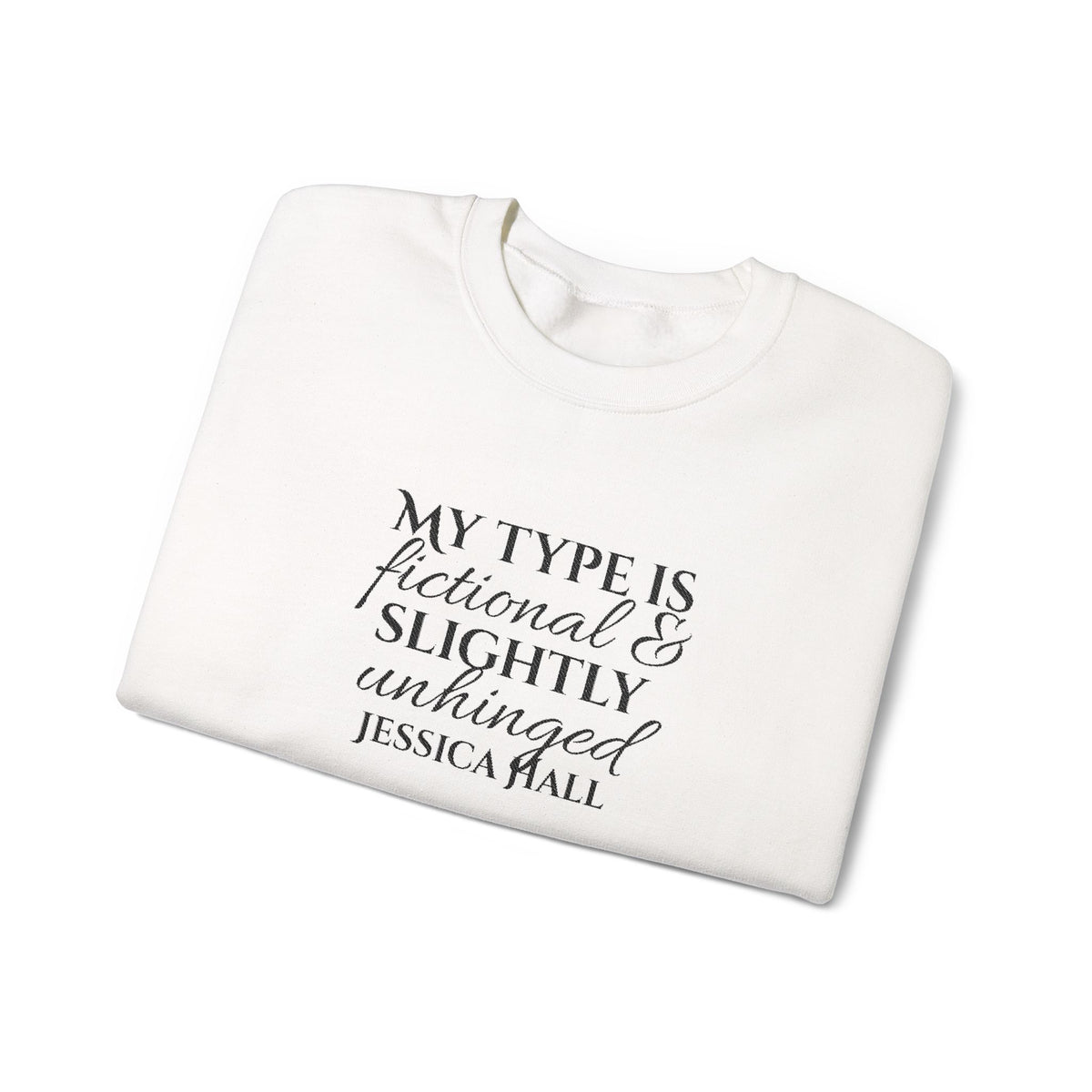 My Type Is Fictional & Slightly Unhinged Sweatshirt | Embroidered Crewneck