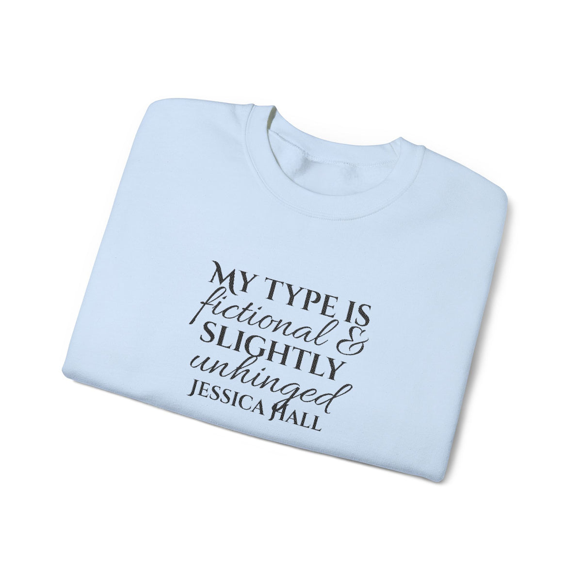 My Type Is Fictional & Slightly Unhinged Sweatshirt | Embroidered Crewneck